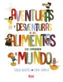 Cubierta de Aventuras y desventuras de los alimentos que cambiaron el mundo